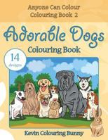 Adorable Dogs Colouring Book: 14 designs 1530097681 Book Cover