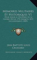 Memoires Militaires Et Historiques V1: Pour Servir A L'Histoire De La Guerre Depuis 1792 Jusqu'en 1815 Inclusivement (1829) 1167638808 Book Cover