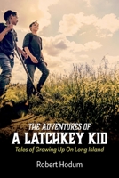 The Adventures Of A Latchkey Kid: Tales of Growing Up On Long Island 1098330803 Book Cover