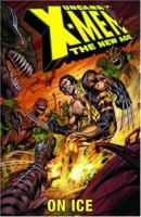Uncanny X-Men - The New Age Vol. 3: On Ice 0785116494 Book Cover