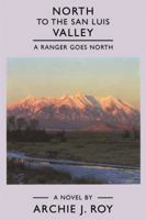 North to the San Luis Valley: A Ranger Goes North 1434912973 Book Cover