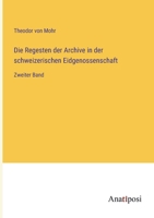 Die Regesten der Archive in der schweizerischen Eidgenossenschaft: Zweiter Band 3382031124 Book Cover