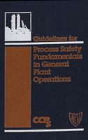 Guidelines for Process Safety Fundamentals in General Plant Operations 0816905649 Book Cover