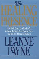 The Healing Presence: How God's Grace Can Work in You to Bring Healing in Your Broken Places and the Joy of Living in His Love 0891075127 Book Cover