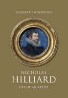 Nicholas Hilliard: Life of an Artist 0300241429 Book Cover