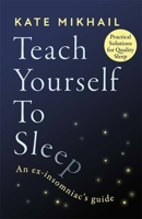 Teach Yourself to Sleep: An ex-insomniac’s guide 0349428166 Book Cover