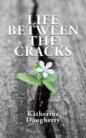 Life Between the Cracks 1953259707 Book Cover