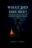 What Did She See?: The Shasta Groene Case and the Secrets Buried in Silence B0FLWY5XHZ Book Cover