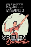 Echte Männer spielen Badminton: Terminkalender/Terminplaner für Sportler die gerne Badminton als Hobby spielen / tolles Geschenk für Fitness fan (German Edition) 1675460116 Book Cover
