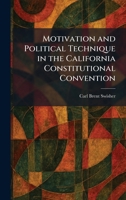 Motivation and Political Technique in the California Constitutional Convention 1025431464 Book Cover