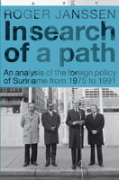 In Search of a Path: An Analysis of the Foreign Policy of Suriname from 1975 to 1991 9067183342 Book Cover