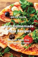 Best Homemade Pizza Recipes: Gourmet Pizzas You Can Create at Home 9958039079 Book Cover