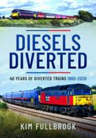 Diesels Diverted: 40 Years of Diverted Trains 1980 - 2020 1399094769 Book Cover