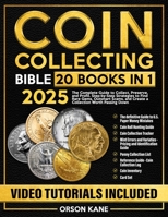 Coin Collecting Bible: [20 in 1] The Complete Guide to Collect, Preserve, and Profit. Step-by-Step Strategies to Find Rare Gems, Outsmart Scams, and Create a Collection Worth Passing Down B0DYTPSQ17 Book Cover