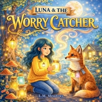 Luna & The Worry Catcher: A Gentle Children's Story About Anxiety and Big Feelings 1919226214 Book Cover
