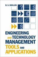 Engineering and Technology Management Tools and Applications (Artech House Technology Management and Professional Development Library) 1580532659 Book Cover