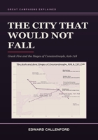 The City That Would Not Fall: Greek Fire and the Sieges of Constantinople, 626-718 B0HF8J1YZR Book Cover