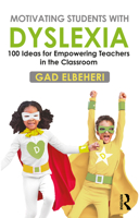 Motivating Students with Dyslexia: 100 Ideas for Empowering Teachers in the Classroom 036762236X Book Cover