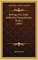 Beitrage Zur Gallo-Keltischen Namenkunde, Book 1 (1884) 116031683X Book Cover