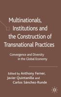 Multinationals, Institutions and the Construction of Transnational Practices: Convergence and Diversity in the Global Economy 1403947716 Book Cover