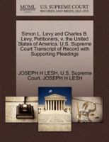 Simon L. Levy and Charles B. Levy, Petitioners, v. the United States of America. U.S. Supreme Court Transcript of Record with Supporting Pleadings 127033414X Book Cover