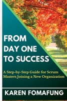 From Day One to Success: A Step-by-Step Guide for Scrum Masters Joining a New Organization B0C9S88JV4 Book Cover