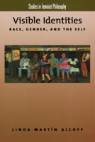 Visible Identities: Race, Gender, and the Self (Studies in Feminist Philosophy) 0195137345 Book Cover