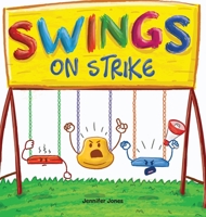 Swings on Strike: A Funny, Rhyming, Read Aloud Kid's Book For Preschool, Kindergarten, 1st grade, 2nd grade, 3rd grade, 4th grade, or Early Readers 163731308X Book Cover