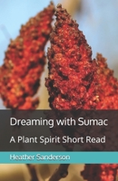 Dreaming with Sumac: A Plant Spirit Short Read (Dreaming with the Plants) B08Y49S6KK Book Cover