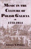 Music in the Culture of Polish Galicia, 1772-1914 1580461093 Book Cover