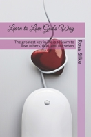 Learn to Love God’s Way: The greatest key in life is to learn to love others, God, and ourselves B08NF1QYP7 Book Cover