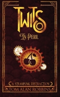Twits in Peril: A Steampunk Distraction B0B5KV51W5 Book Cover