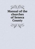 Manual of the Churches of Seneca County 5518667434 Book Cover