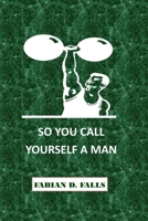 So You Call Yourself a Man 1523718560 Book Cover