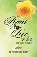 Poems of Pure Love for Life: 127 Poems to Enjoy 1490731253 Book Cover