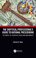 The Skeptical Professional’s Guide to Rational Prescribing: The Impact of Scientific Fraud and Misconduct 1032211938 Book Cover