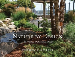 Nature by Design: The Practice of Biophilic Design 0300214537 Book Cover