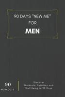 90 Days New Me For Men 90 Workouts Discover Workouts, Nutrition and Well Being in 90 Days: to be the best version of yourself 1095962582 Book Cover