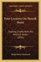 Four Lectures on Henrik Ibsen, Dealing Chiefly with His Metrical Works 3337423302 Book Cover