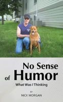 No Sense of Humor: What Was I Thinking 148177090X Book Cover