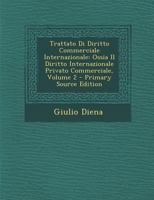 Trattato Di Diritto Commerciale Internazionale: Ossia Il Diritto Internazionale Privato Commerciale, Volume 2 1293422932 Book Cover