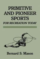 Primitive and Pioneer Sports for Recreation Today 1616461268 Book Cover