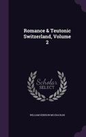 Romance And Teutonic Switzerland V1 1277120056 Book Cover