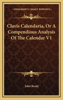 Clavis Calendaria, Or A Compendious Analysis Of The Calendar V1 1162960272 Book Cover