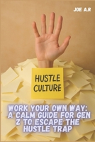 Work Your Own Way: A Calm Guide for Gen Z to Escape the Hustle Trap: How Freelancers, Remote Workers, and Creators Can Thrive Without Burning Out B0F87WQYKG Book Cover