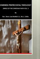 Oneness Pentecostal Theology: Jewels of the Christian Faith Vol 2 149371838X Book Cover