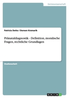 Pränataldiagnostik - Definition, moralische Fragen, rechtliche Grundlagen 3638749975 Book Cover