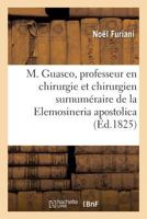 M. Guasco, Professeur En Chirurgie Et Chirurgien Surnuma(c)Raire de La Elemosineria Apostolica 2013746709 Book Cover