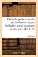 Choix De Poesies Morales Et Chretiennes, Part 2-3: Depuis Malherbe, Jusqu'Aux Poetes De Nos Jours (1739) 2329261896 Book Cover