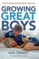 Growing Great Boys: How to Bring Out the Best in Your Son 1864711043 Book Cover